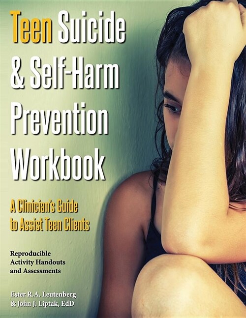 Teen Suicide & Self-Harm Prevention Workbook: A Clinicians Guide to Assist Teen Clients (Paperback)