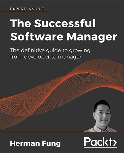 The The Successful Software Manager : The definitive guide to growing from developer to manager (Paperback)
