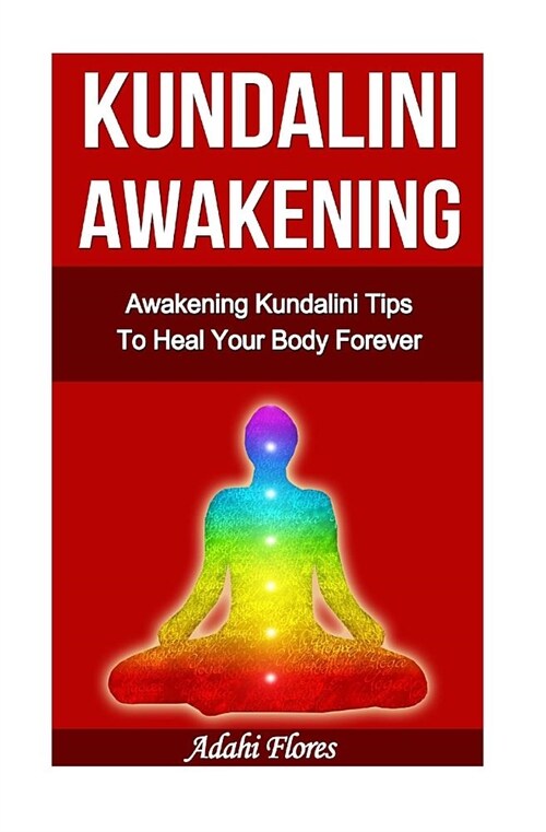 Kundalini Awakening Awakening Kundalini Tips To Heal Your Body Forever (Paperback)