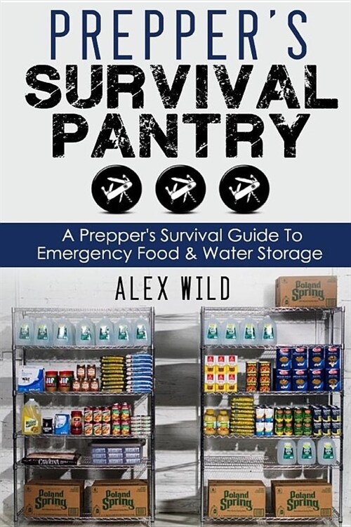 Preppers Survival Pantry: A Preppers Survival Guide To Emergency Food And Water Storage (Paperback)