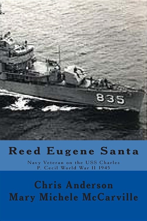 Reed Eugene Santa: Navy Veteran on the USS Charles P. Cecil World War II 1945 (Paperback)