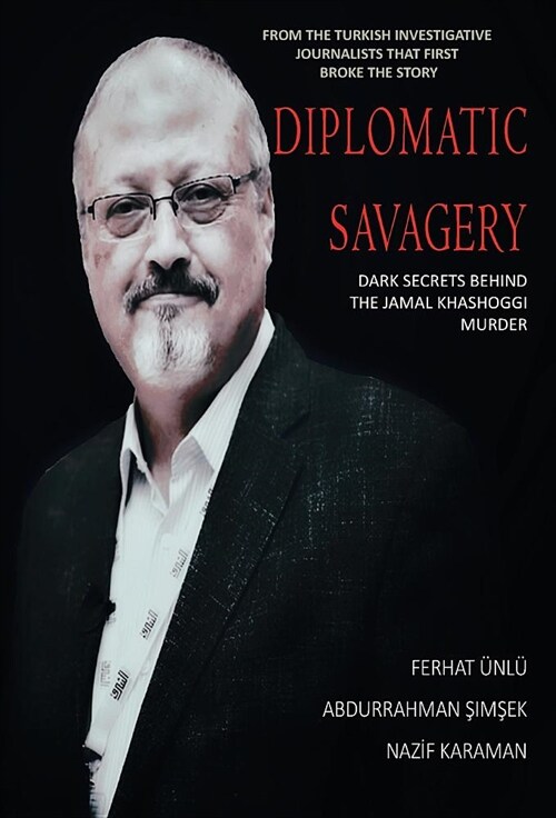 Diplomatic Savagery: Dark Secrets Behind the Jamal Khashoggi Murder (Hardcover)