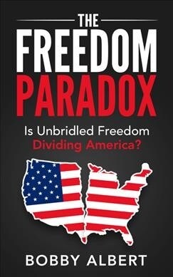 The Freedom Paradox: Is Unbridled Freedom Dividing America? (Paperback)