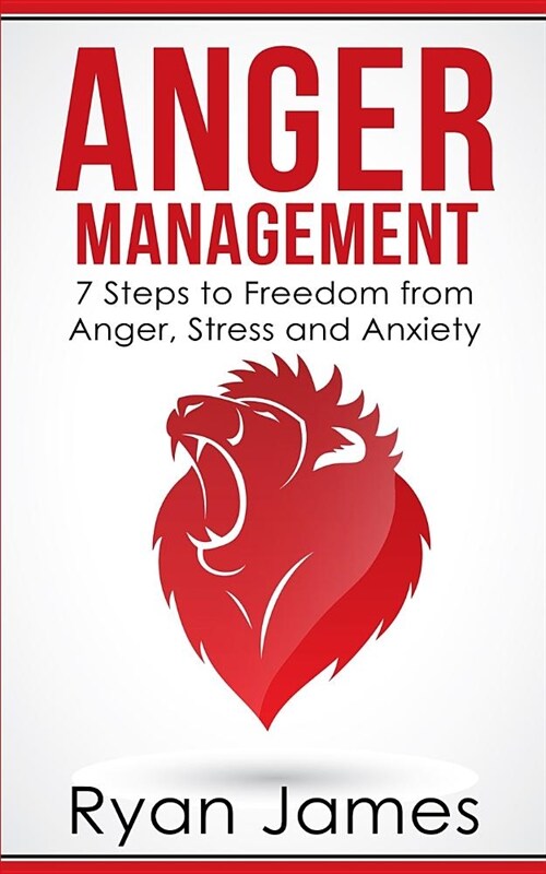 Anger Management: 7 Steps to Freedom from Anger, Stress and Anxiety (Anger Management Series Book 1) (Paperback)