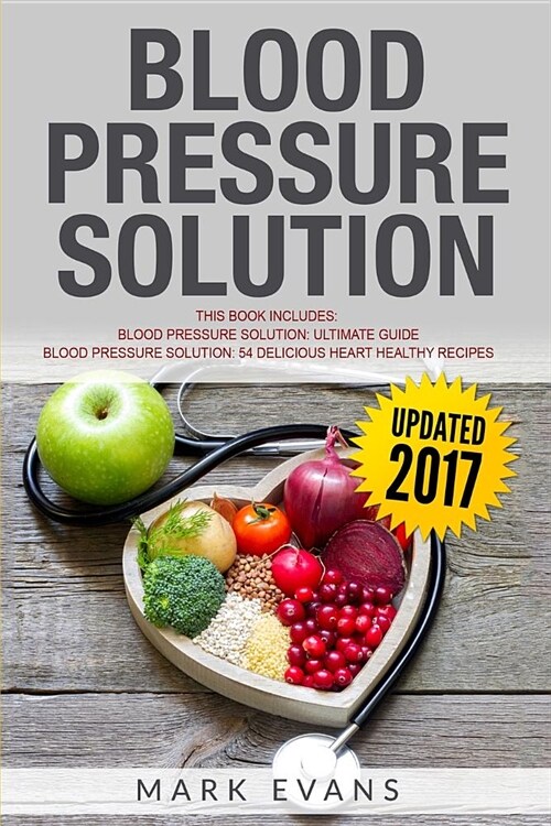 Blood Pressure: Solution - 2 Manuscripts - The Ultimate Guide to Naturally Lowering High Blood Pressure and Reducing Hypertension & 54 (Paperback)
