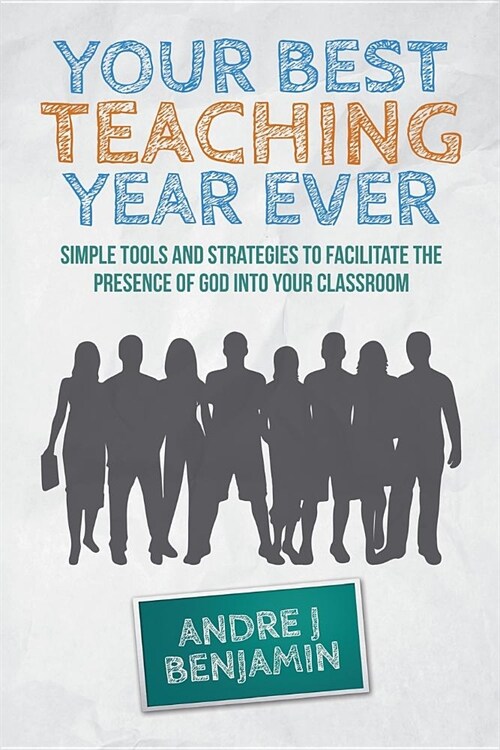 Your Best Teaching Year Ever: A guide to unlocking the miraculous in your classroom (Paperback)