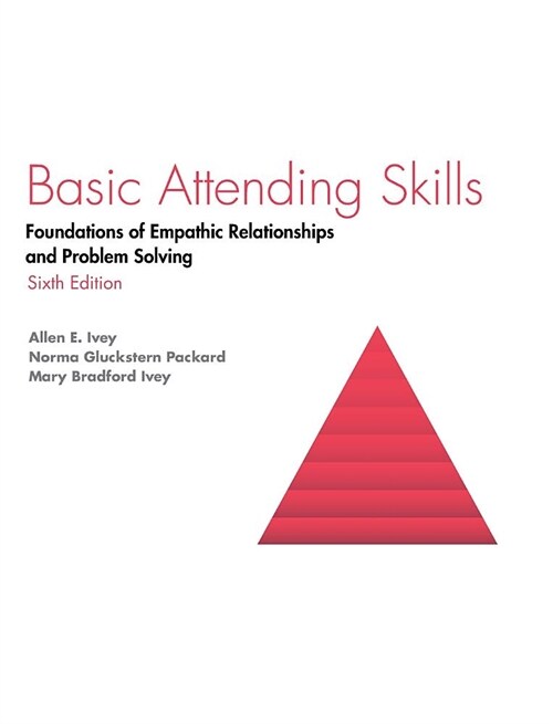 Basic Attending Skills: Foundations of Empathic Relationships and Problem Solving (Hardcover, 6)