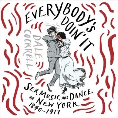 Everybodys Doin It: Sex, Music, and Dance in New York, 1840-1917 (Audio CD)