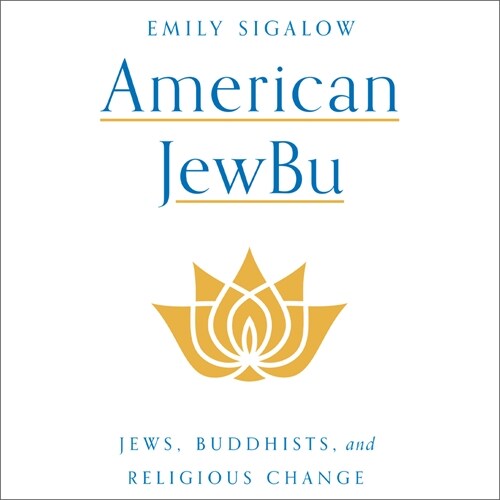 American Jewbu: Jews, Buddhists, and Religious Change (Audio CD)