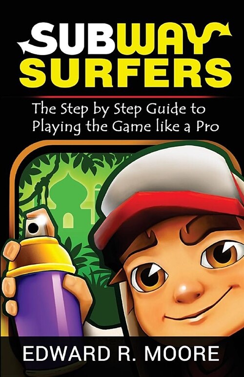 Subway Surfers: Step by Step Guide to Playing the Game like a Pro (Paperback)