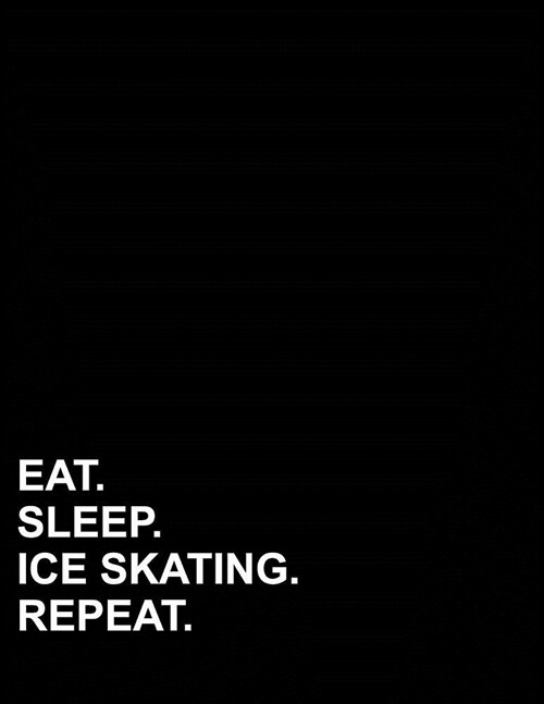 Eat Sleep Ice Skating Repeat: Composition Notebook: Wide Ruled Composition Notebook Lined, Journal Lined Pages, Writing Journal Books, 8.5 x 11, 200 (Paperback)