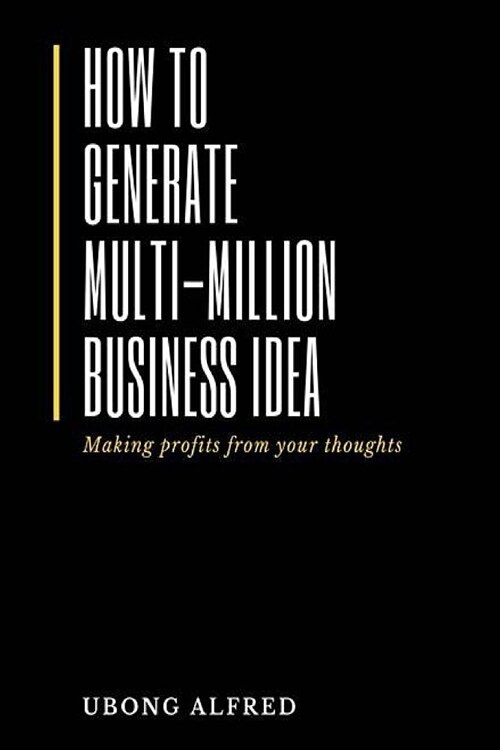 How To Generate Multi-Million Business Idea: making profits from your ideas (Paperback)