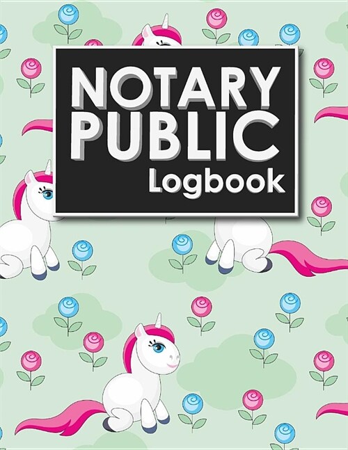 Notary Public Logbook: Notary Journal, Notary Public Log Book Template, Notary Note, Notary Template, Cute Unicorns Cover (Paperback)