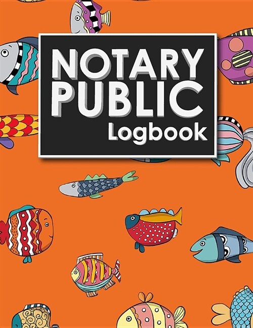 Notary Public Logbook: Notary Journal, Notary Public Log Book Template, Notary Note, Notary Template, Cute Funky Fish Cover (Paperback)