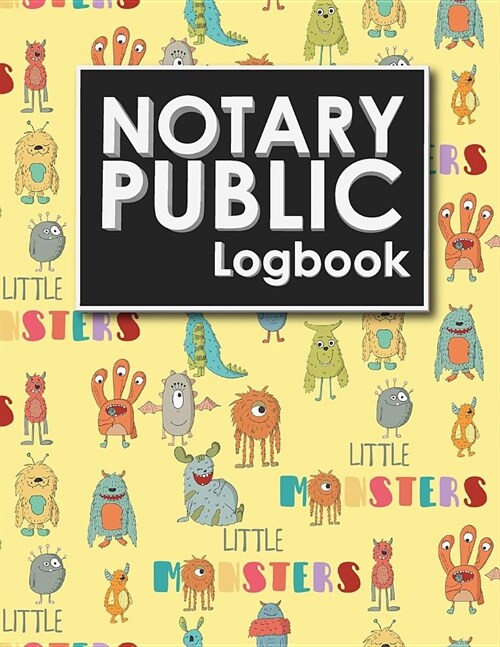 Notary Public Logbook: Notary Journal, Notary Public Log Book Template, Notary Note, Notary Template, Cute Monsters Cover (Paperback)