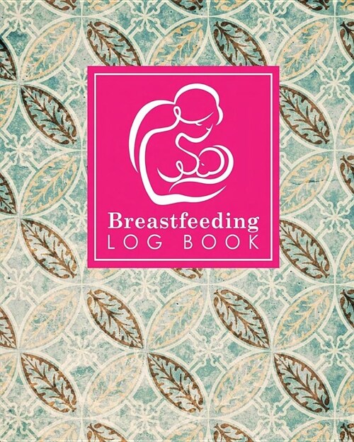 Breastfeeding Log Book: Baby Feeding Diary, Breastfeeding Book For Moms, Breast Feeding Journal, Breastfeeding Log Book, Vintage/Aged Cover (Paperback)