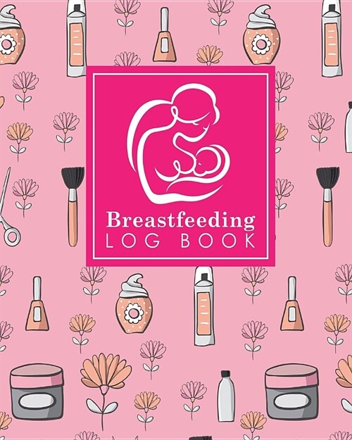 Breastfeeding Log Book: Baby Feeding And Diaper Log, Breastfeeding Book, Baby Feeding Notebook, Breastfeeding Log, Cute Beauty Shop Cover (Paperback)