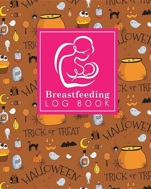 Breastfeeding Log Book: Baby Feeding Journal, Breastfeeding Diary, Breast Feeding Log Book, Breastfeeding Notebook, Cute Halloween Cover (Paperback)