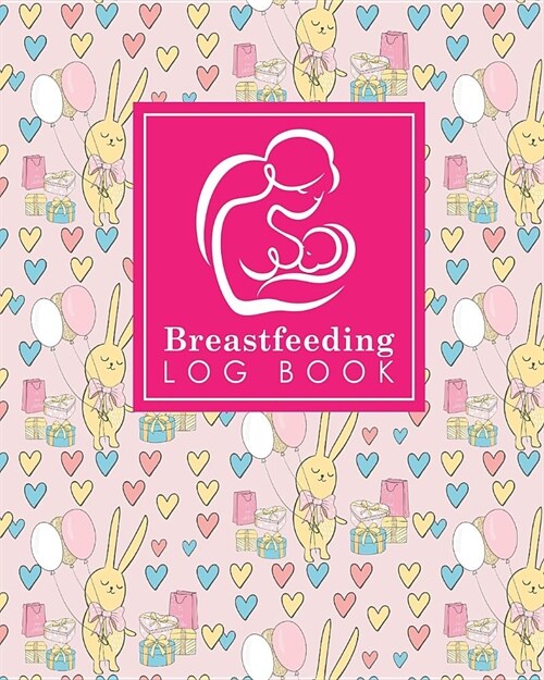 Breastfeeding Log Book: Baby Feeding Journal, Breastfeeding Diary, Breast Feeding Log Book, Breastfeeding Notebook, Cute Birthday Cover (Paperback)