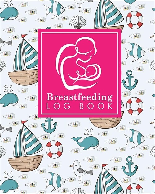 Breastfeeding Log Book: Baby Feeding Logbook, Breastfeeding Journal, Breastfeeding And Diaper Log, Breastfeeding Tracker, Cute Navy Cover (Paperback)