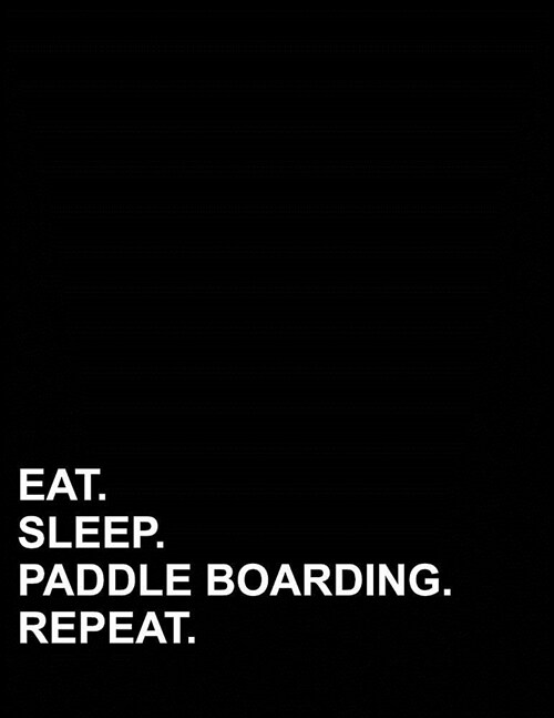 Eat Sleep Paddle Boarding Repeat: Composition Notebook: Wide Ruled Composition Notebook For Math, Journal For Kids, Teaching Composition, 8.5 x 11, 20 (Paperback)