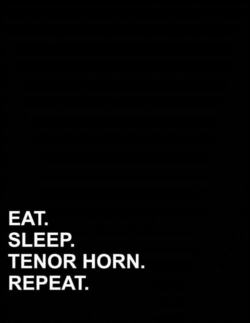 Eat Sleep Tenor Horn Repeat: French Ruled Notebook French Ruled Paper, Seyes Notebook, 8.5 x 11, 200 pages (Paperback)
