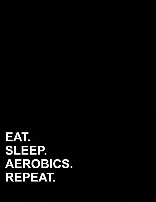 Eat Sleep Aerobics Repeat: Unruled Composition Book Unruled Notebook Paper, Unruled Notepad, Unlined Sketchbook, 8.5x11, 100 pages (Paperback)