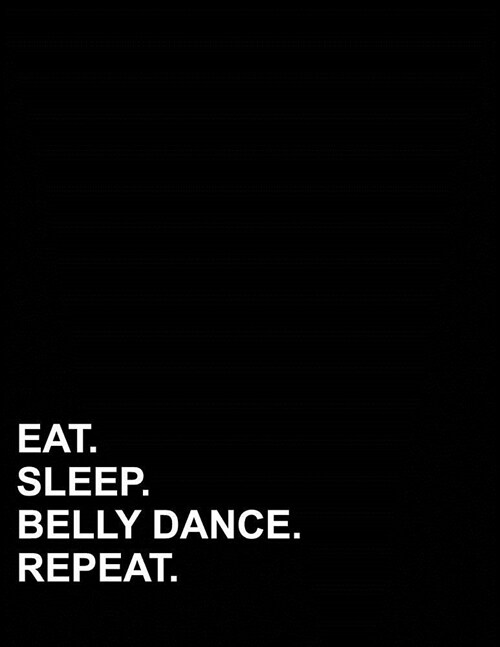 Eat Sleep Belly Dance Repeat: Unruled Composition Book Unlined Chart Paper, Unlined Composition Notebook, Unruled Design Notebook, 8.5x11, 100 pages (Paperback)