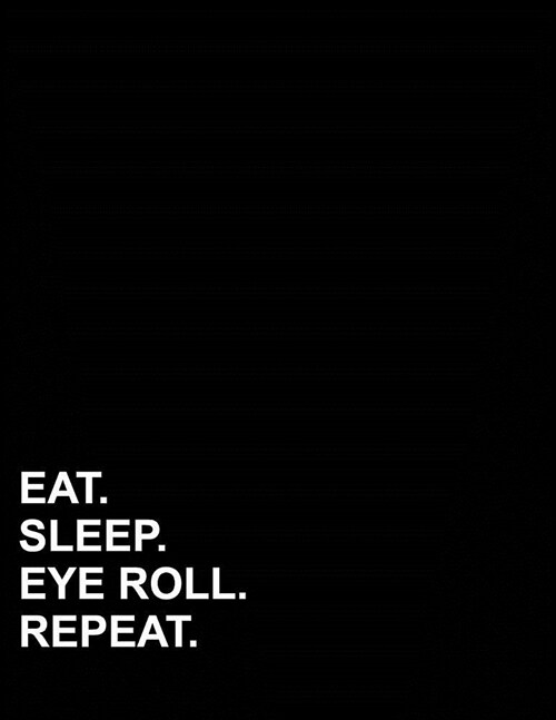 Eat Sleep Eye Roll Repeat: Unruled Composition Book Composition Book Unlined, Unruled Notepad, Unlined Sketchbook, 8.5x11, 100 pages (Paperback)