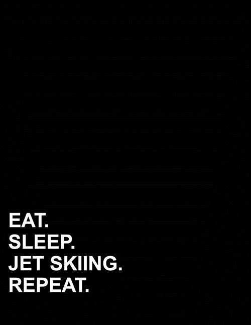 Eat Sleep Jet Skiing Repeat: Unruled Composition Book Unlined Journal, Unruled Sheets, Unruled Diary, 8.5x11, 100 pages (Paperback)