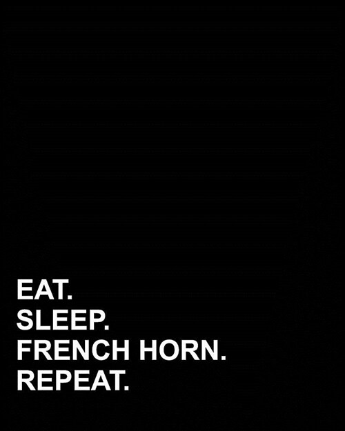 Eat Sleep French Horn Repeat: Menu Planner, Grocery List for a Whole Food Meal Plan, Daily Food Journal, Meal Planning For One or the Whole Family (Paperback)