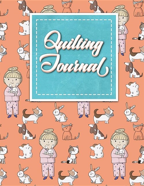 Quilting Journal: Quilt Journal, Quilt Log Cabin Book, Quilt Pattern Paper, Cute Veterinary Animals Cover (Paperback)