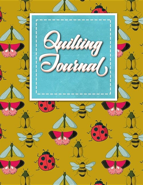 Quilting Journal: Quilt Journal, Quilt Log Cabin Book, Quilt Pattern Paper, Cute Insects & Bugs Cover (Paperback)