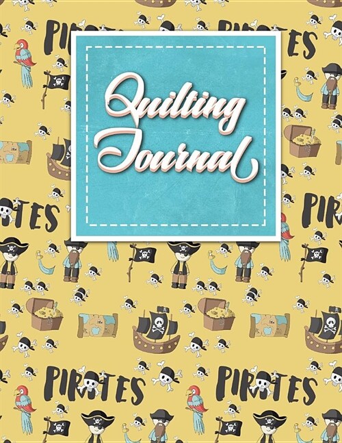 Quilting Journal: Quilt Journal, Quilt Log Cabin Book, Quilt Pattern Paper, Cute Pirates Cover (Paperback)