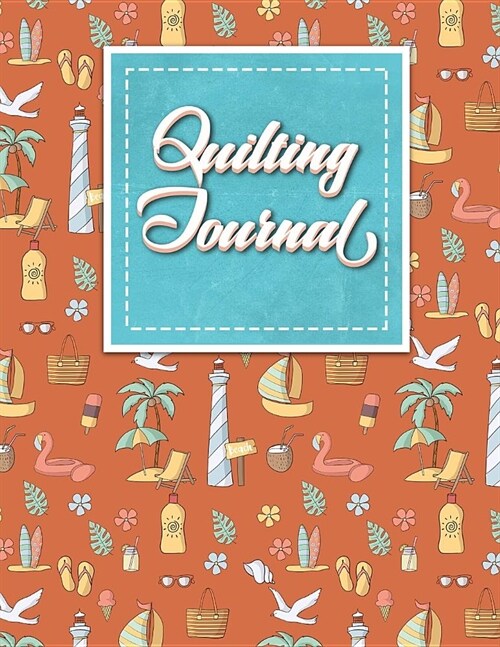 Quilting Journal: Quilt Journal Planner, Quilt Pattern Books, Quilting Daily, Cute Beach Cover (Paperback)