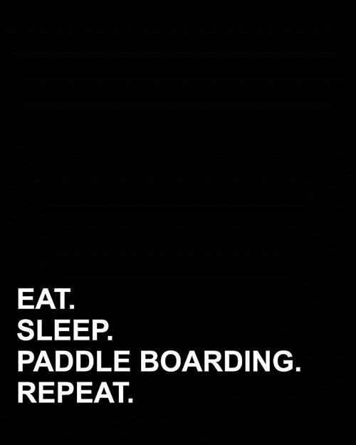 Eat Sleep Paddle Boarding Repeat: Menu Planner, Meal Planning Guide, Weekly Meal Planner And Grocery List for Eating Well (Paperback)