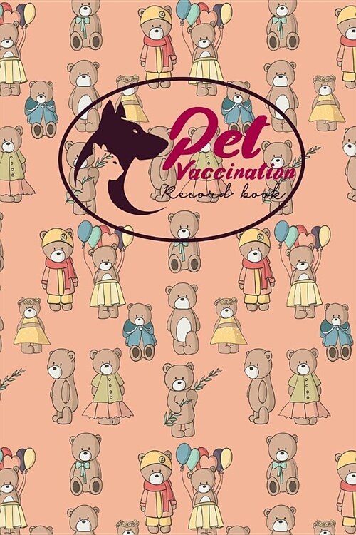 Pet Vaccination Record Book: Health Log Book, Vaccination Record Chart, Record Of Vaccinations, Vaccine Data Logger, Cute Teddy Bear Cover (Paperback)