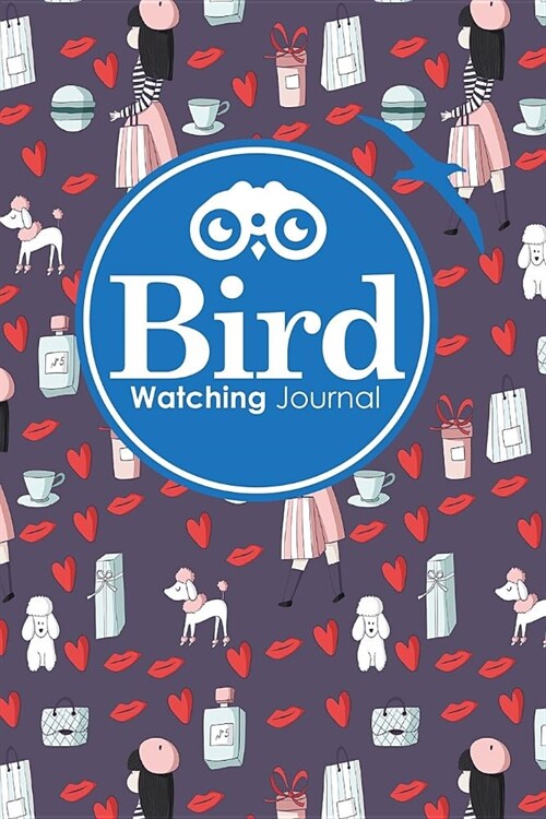 Bird Watching Journal: Bird Journal For Kids, Bird Watching Kids, Bird Watching, Birders Journal, Cute Paris Cover (Paperback)