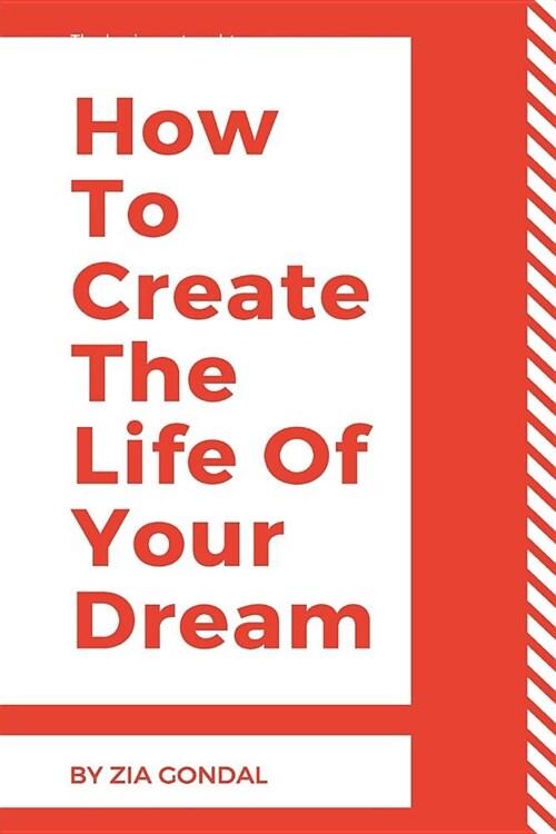 How To Create The Life Of Your Dream: 33 steps to forestall sincerely having a pipe dream (Paperback)
