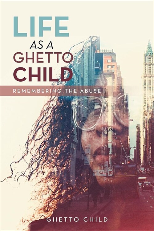 Life as a Ghetto Child: Remembering the Abuse (Paperback)
