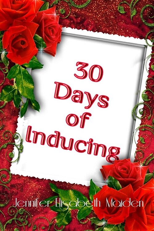 30 Days of Inducing: The Complete Guide to Making Breast Milk in One Month (Paperback)
