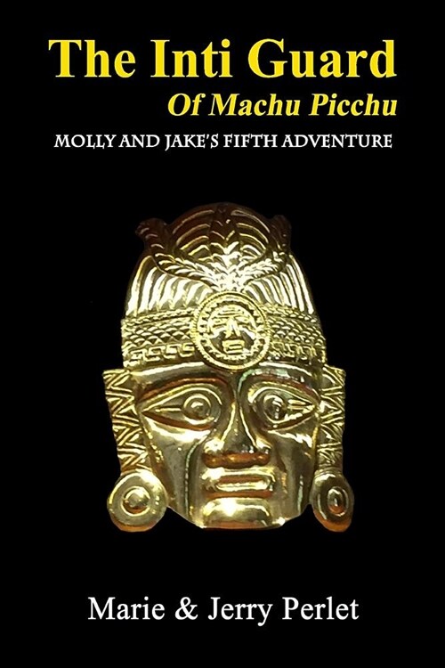 The Inti Guard of Machu Picchu: Molly and Jakes Fifth Adventure (Paperback)