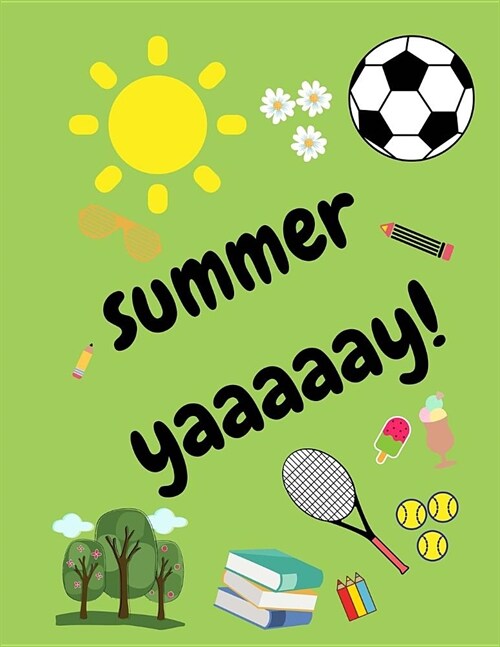 Summer Yaaaaay!: Holidays Notebook/Notepad/Jotter for the Break for Kids/Children to Write and Draw (Alternating Wide Lined Paper on th (Paperback)