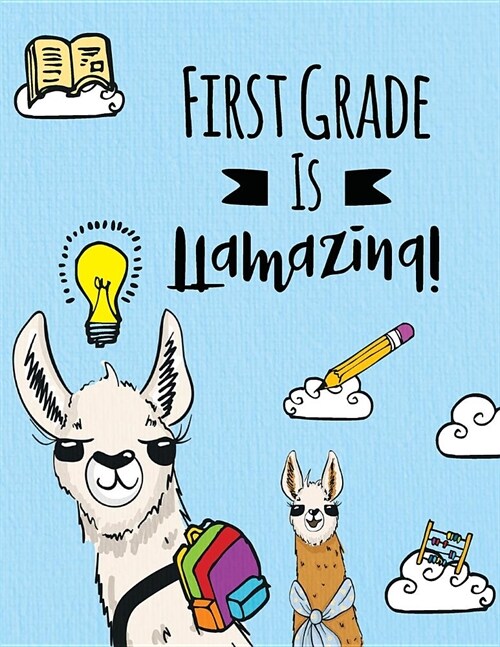 First Grade is LLamazing!: Cute First Grade Back to School LLama Notebook, Blank and Primary Lined Llamas Notebook/Large LLama Composition Book (Paperback)