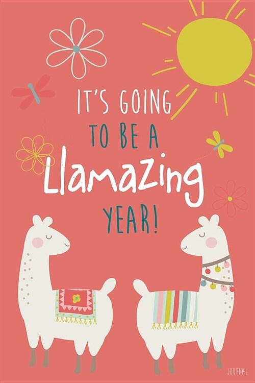 Its Going to Be a LLamazing Year! Journal: Cute LLama Journal, Blank and Lined Llamas Notebook/LLama Composition Book (Paperback)