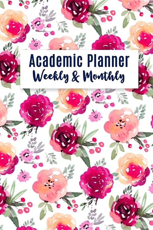 Academic Planner Weekly And Monthly: Calendar Schedule Organizer with Flower Lettering Cover,6 x 9, July 2018 through July 2019) (Paperback)