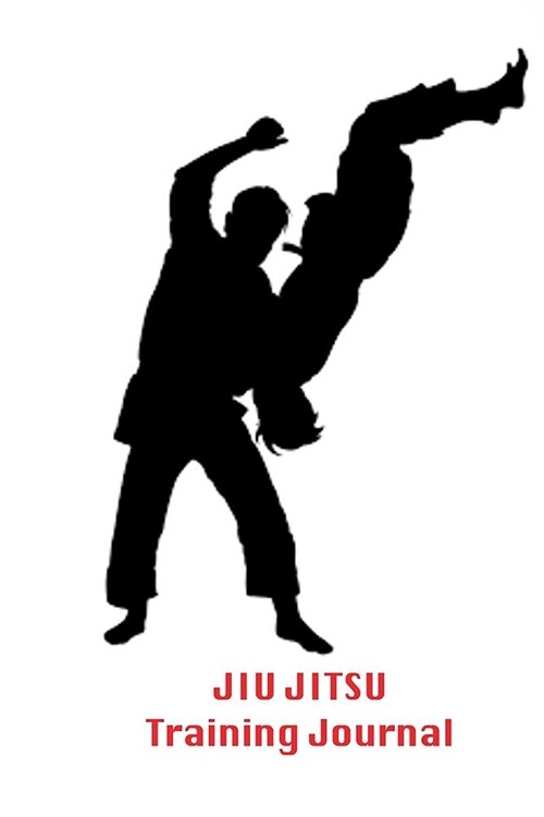 Jiu Jitsu Training Journal: Brazilian Jiu Jitsu Log Book Martial Arts Notebook Training Tracker 200 Pages (Paperback)