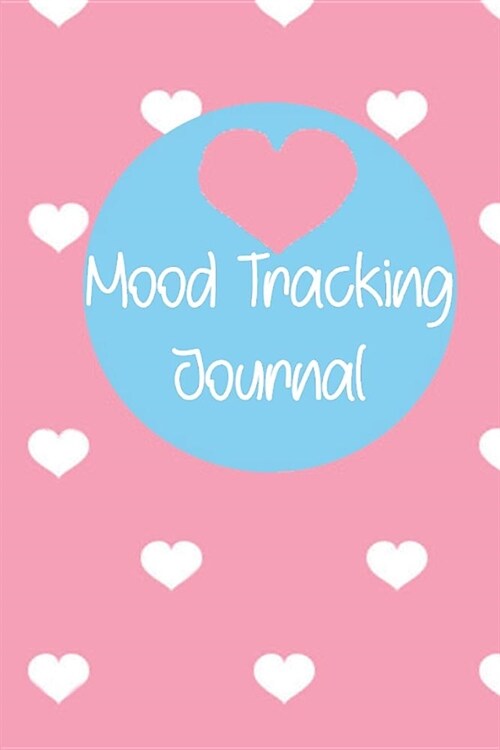 Mood Tracking Journal: Mood Tracker, Mental Health Notebook, Monitor Anxiety & Depression Levels Journalling on Emotions and Daily Feelings W (Paperback)