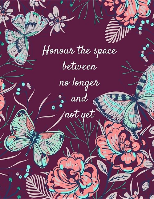 Honour The Space Between No Longer and Not Yet: Divorce/Broken Heart Journal/Notebook (Getting Over, Moving On From a Toxic Relationship) Build a New (Paperback)