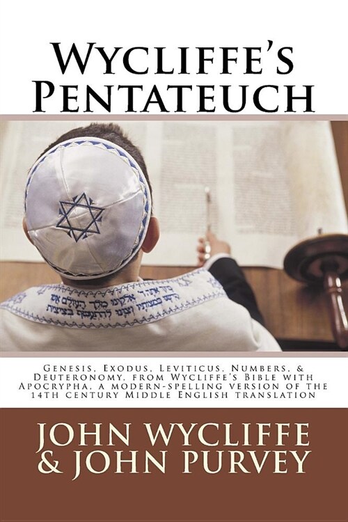 Wycliffes Pentateuch: Genesis, Exodus, Leviticus, Numbers, & Deuteronomy, from Wycliffes Bible with Apocrypha, a modern-spelling version of (Paperback)